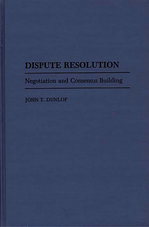 Dispute Resolution by John T. Dunlop, Hardcover | Indigo Chapters