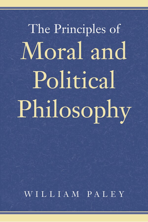 The PRINCIPLES OF MORAL AND POLITICAL PHILOSOPHY by William Paley, Paperback | Indigo Chapters