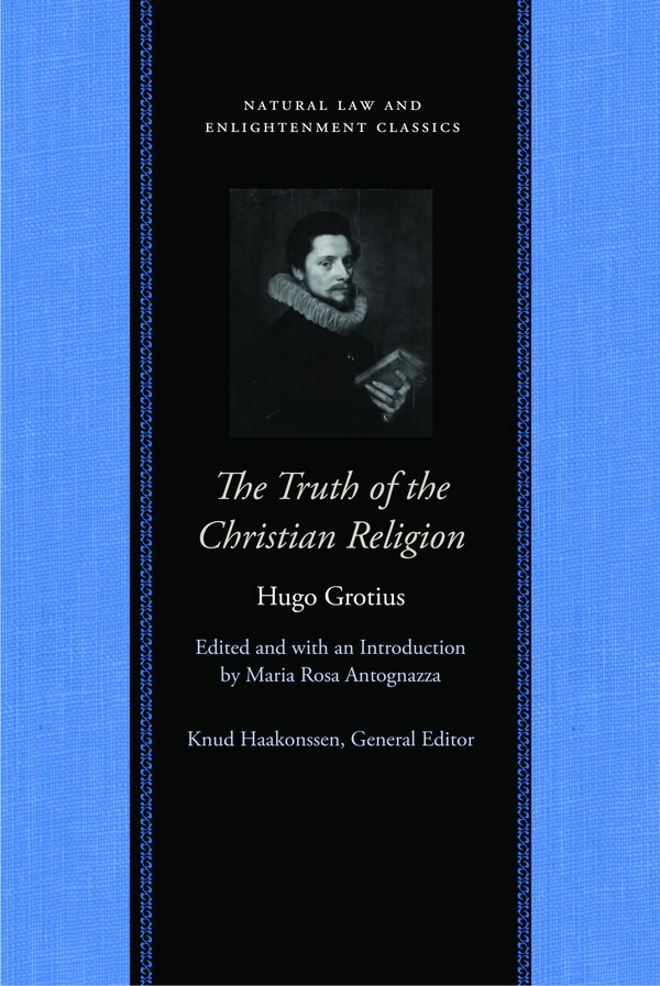 The Truth Of The Christian Religion With Jean Le Clerc's Notes And Additions by Hugo Grotius, Paperback | Indigo Chapters