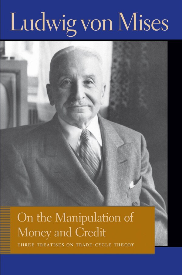 On The Manipulation Of Money And Credit by LUDWIG VON MISES, Hardcover | Indigo Chapters