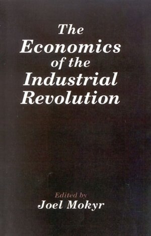 The Economics of the Industrial Revolution by Joel Mokyr, Paperback | Indigo Chapters