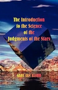 The Introduction to the Science of the Judgments of the Stars by Sahl Ibn Bishr, Paperback | Indigo Chapters