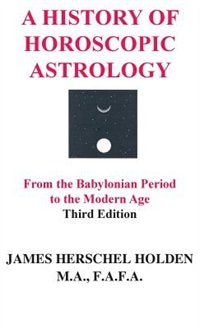 A History Of Horoscopic Astrology by James Herschel Holden, Hardcover | Indigo Chapters