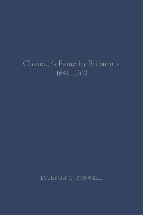Chaucer’s Fame in Britannia 1641–1700 by Jackson C. Boswell, Paperback | Indigo Chapters