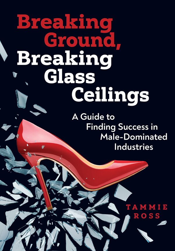 Breaking Ground Breaking Glass Ceilings by Tammie Ross, Paperback | Indigo Chapters