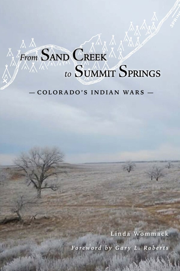 From Sand Creek to Summit Springs: Colorado's Indian Wars by Linda Wommack, Paperback | Indigo Chapters