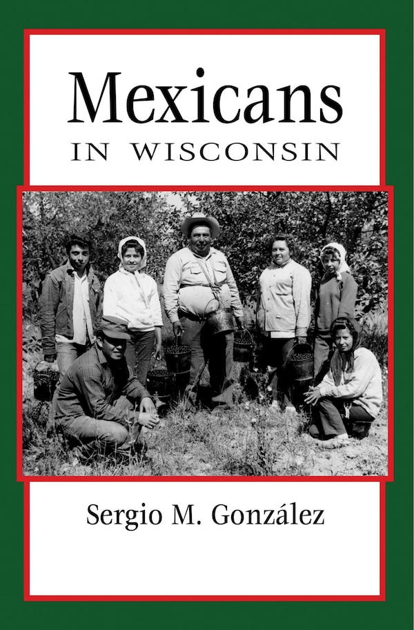 Mexicans In Wisconsin by Sergio González, Paperback | Indigo Chapters