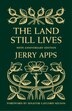 The Land Still Lives by Jerry Apps, Hardcover | Indigo Chapters