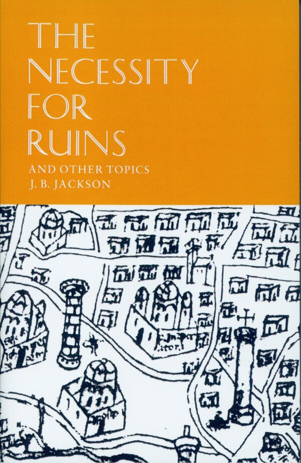 The Necessity for Ruins and Other Topics by J. B. Jackson, Paperback | Indigo Chapters