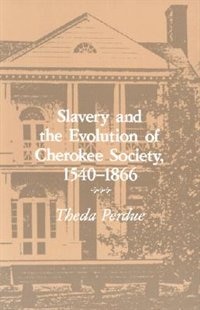 Slavery and the Evolution of Cherokee Society 1540-1866 by Theda Perdue, Paperback | Indigo Chapters