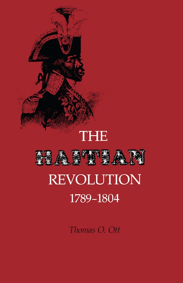 The Haitian Revolution 1789-1804 by Thomas O. Ott, Paperback | Indigo Chapters