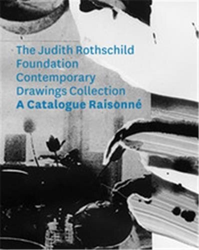 The Judith Rothschild Foundation Contemporary Drawings Collection: Catalogue Raisonn� by Christian Rattemeyer, Hardcover | Indigo Chapters