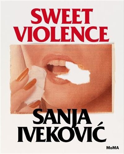 Sanja Ivekovic: Sweet Violence, Hardcover | Indigo Chapters