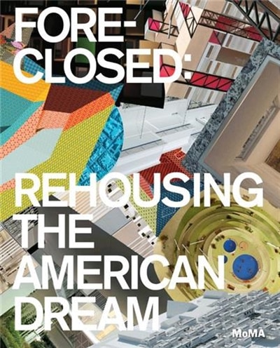 Foreclosed: Rehousing the American Dream by Barry Bergdoll, Paperback | Indigo Chapters