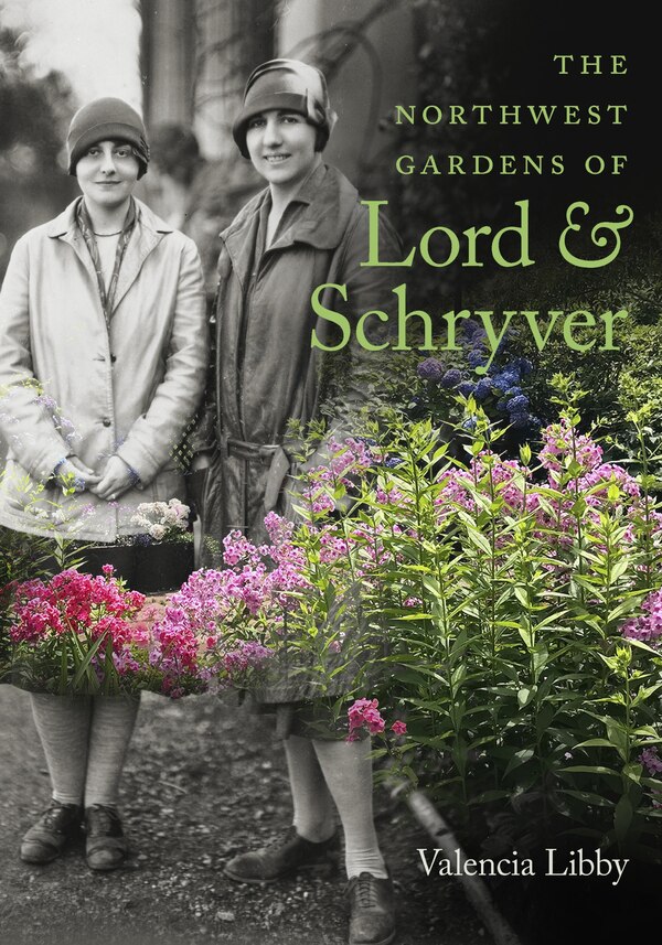 The Northwest Gardens of Lord and Schryver by Valencia Libby, Paperback | Indigo Chapters