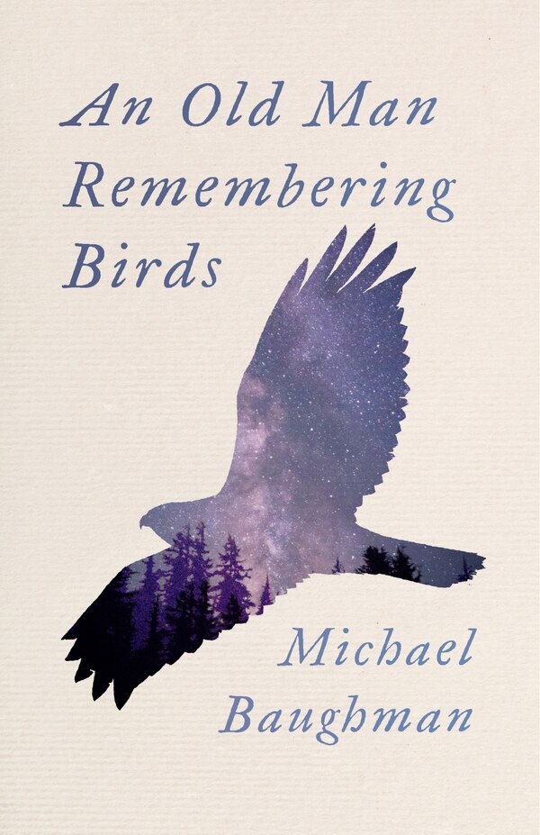 An Old Man Remembering Birds by Michael Baughman, Paperback | Indigo Chapters