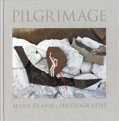 Pilgrimage: Photographs by Mary Frank, Hardcover | Indigo Chapters
