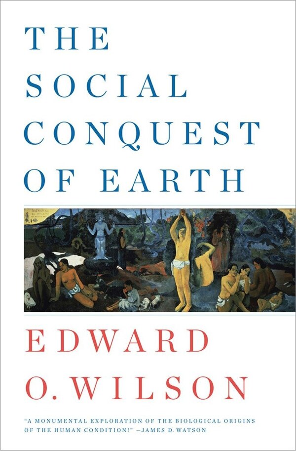The Social Conquest Of Earth by Edward O Wilson, Hardcover | Indigo Chapters