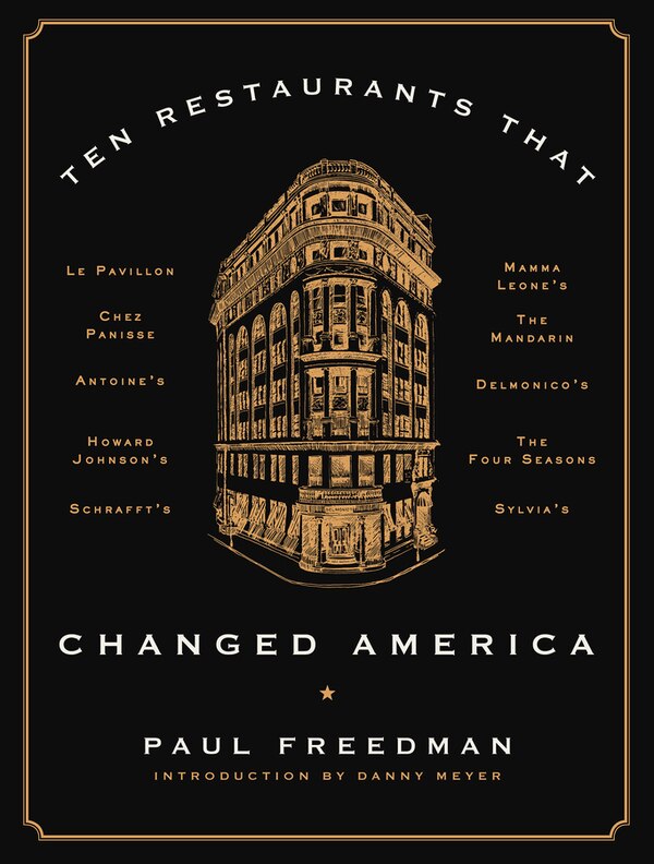 Ten Restaurants That Changed America by Paul Freedman, Hardcover | Indigo Chapters