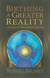 Birthing a Greater Reality by Robert Brumet, Paperback | Indigo Chapters