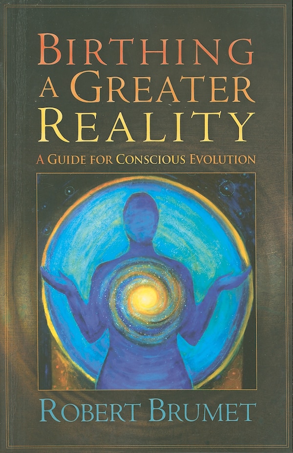 Birthing a Greater Reality by Robert Brumet, Paperback | Indigo Chapters