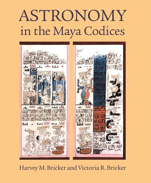 Astronomy in the Maya Codices by Harvey M. Bricker, Paper over Board | Indigo Chapters