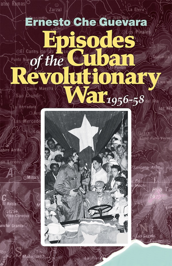 Episodes of the Cuban Revolutionary War 1956-58 by Ernesto Che Guevara, Paperback | Indigo Chapters