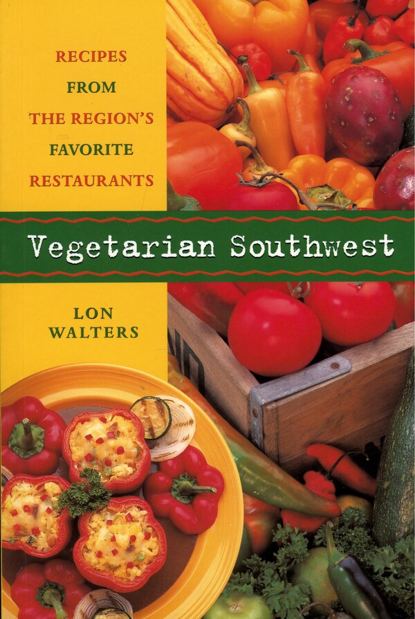 Vegetarian Southwest by Lon Walters, Paperback | Indigo Chapters