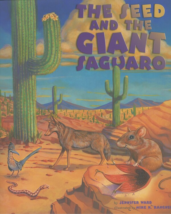 The Seed & the Giant Saguaro by Jennifer Ward, Hardcover | Indigo Chapters