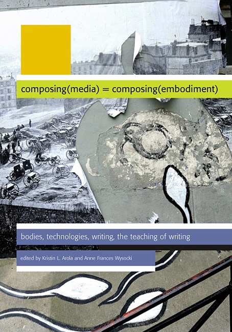 Composing Media Composing Embodiment by Kristin L Arola, Paperback | Indigo Chapters