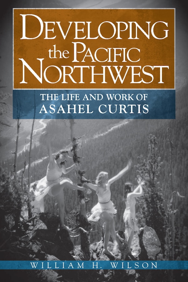 Developing the Pacific Northwest by William H Wilson, Paperback | Indigo Chapters