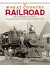 Wheat Country Railroad by Philip F Beach, Hardcover | Indigo Chapters