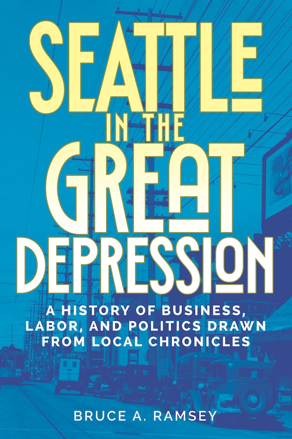 Seattle in the Great Depression by Bruce A Ramsey, Paperback | Indigo Chapters