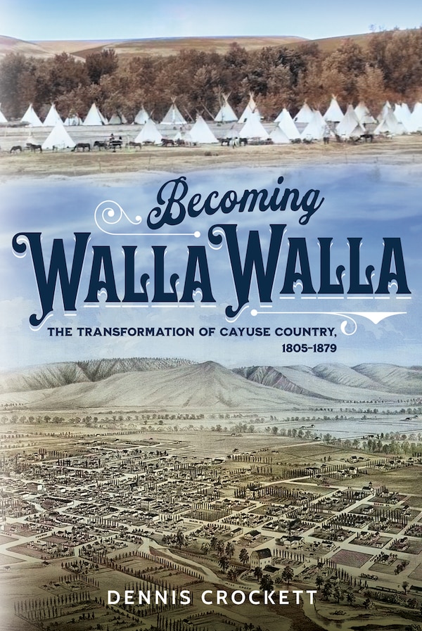 Becoming Walla Walla by Dennis Crockett, Paperback | Indigo Chapters