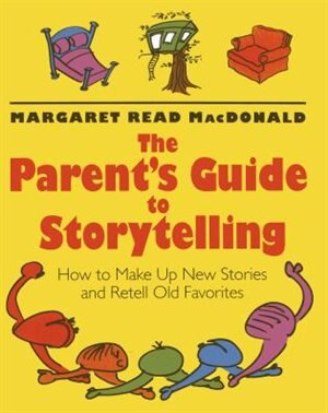 The Parents' Guide To Storytelling by Margaret Read Macdonald, Paperback | Indigo Chapters