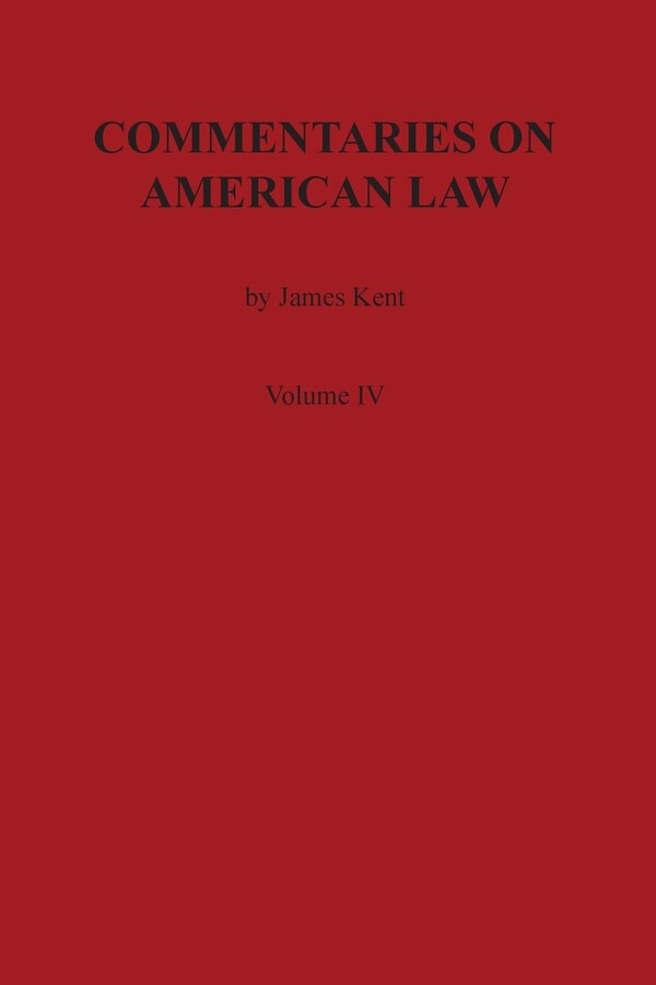 Commentaries on American Law Volume IV by James Kent, Paperback | Indigo Chapters