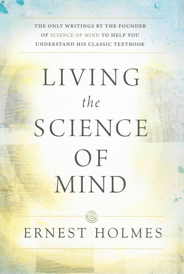 LIVING THE SCIENCE OF MIND by Ernest Holmes, Paperback | Indigo Chapters