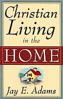 Christian Living in the Home by Jay E Adams, Paperback | Indigo Chapters