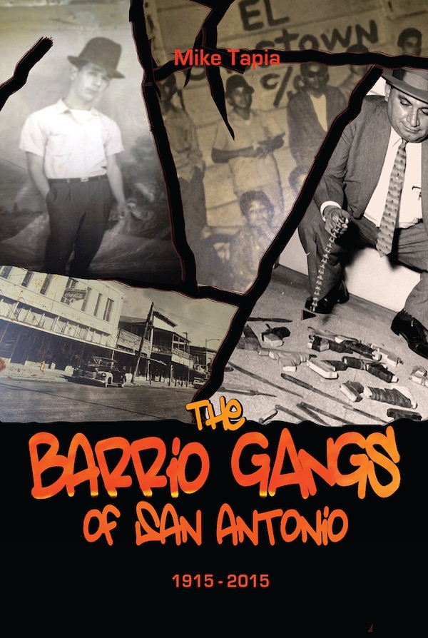 The Barrio Gangs of San Antonio 1915-2015 by Mike Tapia, Hardcover | Indigo Chapters