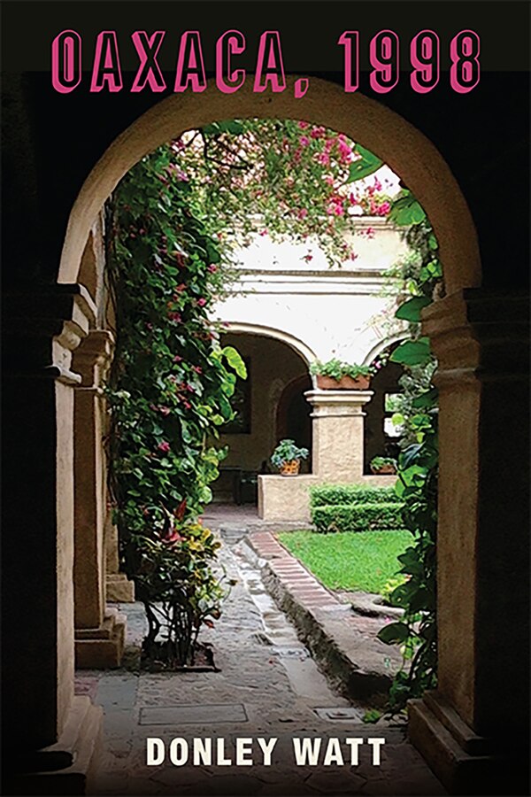 Oaxaca 1998 by Donley Watt, Paperback | Indigo Chapters