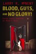 Blood Guts and No Glory by Larry R. McNeny, Paper over Board | Indigo Chapters