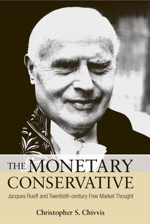 The Monetary Conservative by Christopher S. Chivvis, Paper over Board | Indigo Chapters