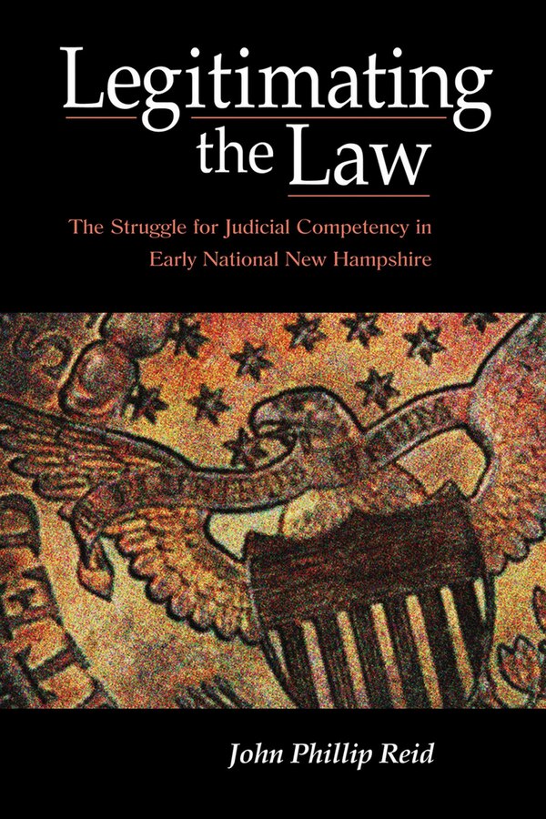 Legitimating the Law by John Phillip Reid, Paper over Board | Indigo Chapters