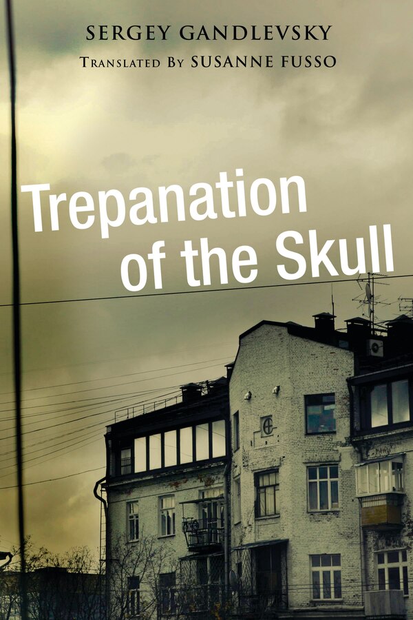 Trepanation Of The Skull by Sergey Gandlevsky, Paperback | Indigo Chapters