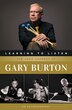 Learning To Listen: The Jazz Journey Of Gary Burton, Paperback | Indigo Chapters