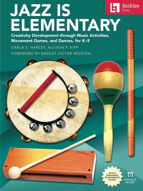 Jazz Is Elementary: Creativity Development Through Music Activities Movement Games and Dances for K-5 - Book with Online Video & by Darla S. Hanley