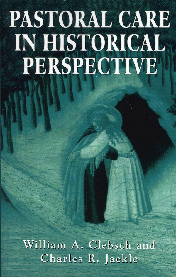 Pastoral Care in Historical Perspective by Clebsch Clebsch, Hardcover | Indigo Chapters