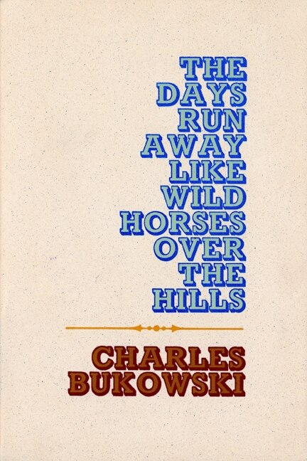 The Days Run Away Like Wild Horses by CHARLES BUKOWSKI, Paperback | Indigo Chapters