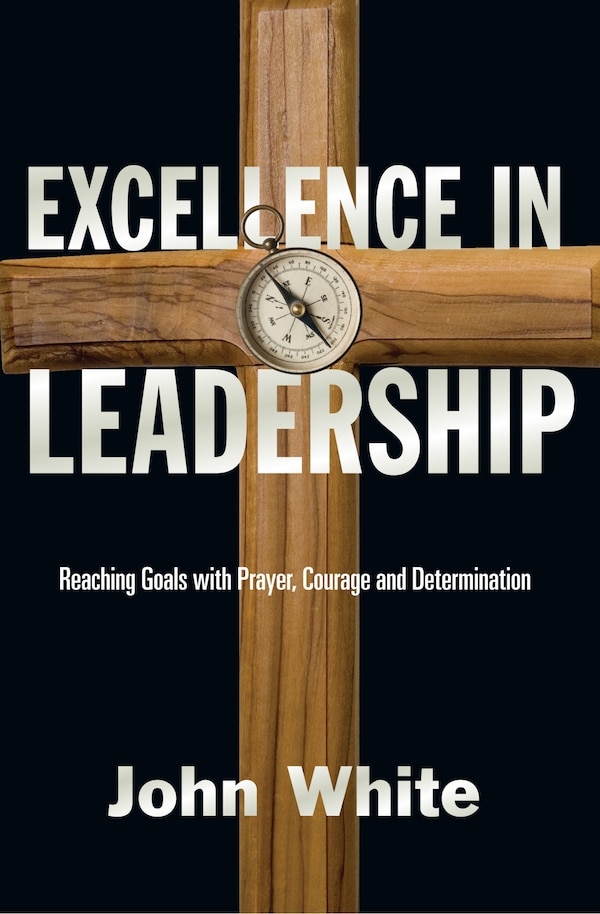 Excellence in Leadership by John White, Paperback | Indigo Chapters