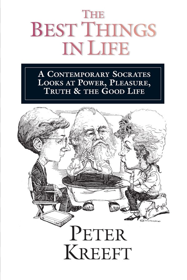 The Best Things in Life by Peter Kreeft, Paperback | Indigo Chapters